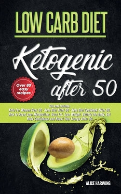 Low Carb Diet: 3 Books in 1, Keto For Women Over 50, Keto Diet After 50, Guide and Cookboook. How to Reset Your Metabolism, Burn Fat, by Harwing, Alice