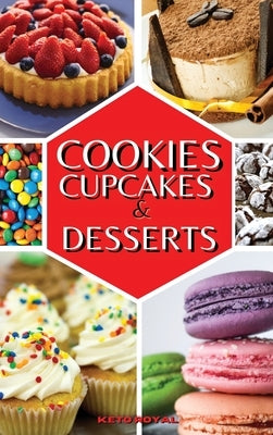 Cookies, Cupcakes & Desserts: The Keto Baking Cookbook for Every Occasion by Royal Keto