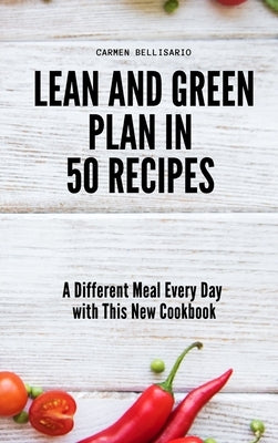 Lean and Green Plan in 50 Recipes: A Different Meal Every Day with This New Cookbook by Bellisario, Carmen