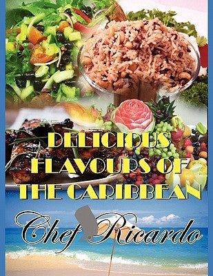 Delicious Flavours of the Caribbean by Ricardo, Chef