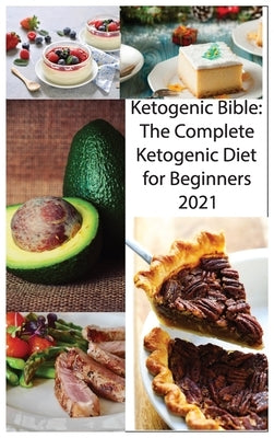 Ketogenic Bible: The Complete Ketogenic Diet for Beginners 2021 by Kollins, Miriam