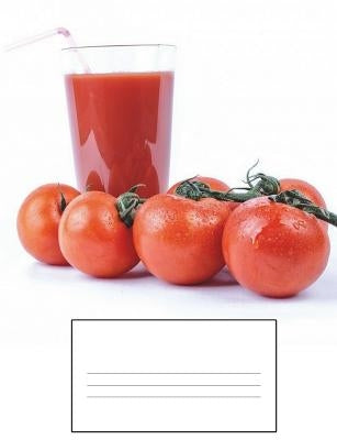 Make Your own Tomato Juice Recipe Book: Large Writing Size Paper - 7.44 x 9.69 by Tomato's, Beautiful