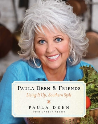 Paula Deen & Friends: Living It Up, Southern Style by Deen, Paula H.