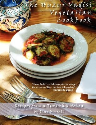 The Huzur Vadisi Cookbook: Recipes from a Turkish kitchen by Worrall, Jane