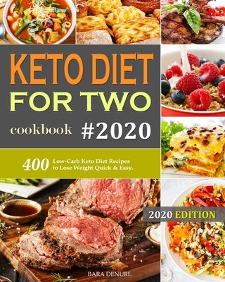 Keto Diet for Two Cookbook #2020: 400 Low-Carb Keto Diet Recipes to Lose Weight Quick & Easy. by Denurl, Bara