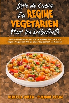 Livre De Cuisine Du Régime Végétarien Pour Les Débutants: Guide Du Débutant Pour Tirer Le Meilleur Parti De Votre Régime Végétarien Afin De Brûler Rap by Queen, Rebecca