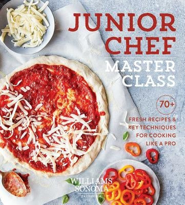 Junior Chef Master Class: 70+ Fresh Recipes & Key Techniques for Cooking Like a Pro by Williams Sonoma Test Kitchen