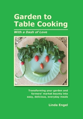 Garden to Table Cooking by Engel, Linda