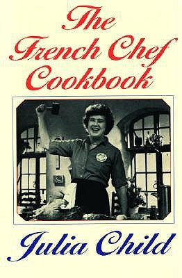 The French Chef Cookbook by Child, Julia