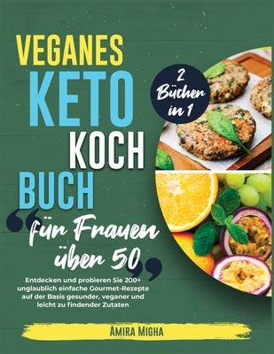 Veganes Keto-Kochbuch für Frauen über 50 [2 Bücher in 1]: Entdecken und probieren Sie 200+ unglaublich einfache Gourmet-Rezepte auf der Basis gesunder by Migha, Amira