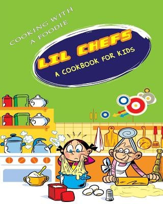Lil Chefs: A Cookbook For Kids by Cooking with a. Foodie