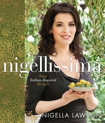 Nigellissima: Easy Italian-Inspired Recipes: A Cookbook by Lawson, Nigella