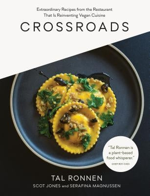 Crossroads: Extraordinary Recipes from the Restaurant That Is Reinventing Vegan Cuisine by Ronnen, Tal