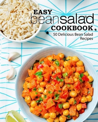 Easy Bean Salad Cookbook: 50 Delicious Bean Salad Recipes (2nd Edition) by Press, Booksumo