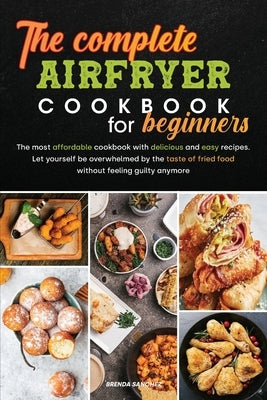 The Complete Air Fryer Cookbook for Beginners by Sanchez, Brenda