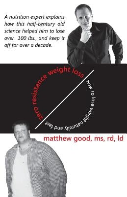 Zero Resistance Weight Loss: How to Lose Weight Naturally and Fast by Good, Matthew