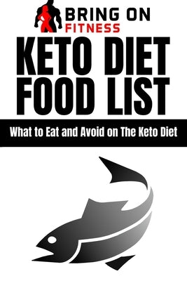 Keto Diet Food List: What to Eat and Avoid on The Keto Diet by Bring on Fitness