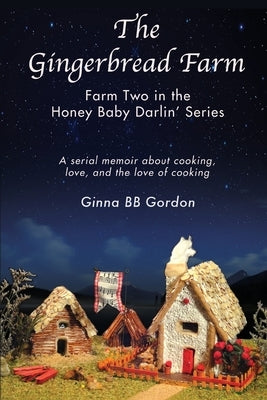 The Gingerbread Farm: Farm Two in the Honey Baby Darlin' Series by Gordon, Ginna B. B.