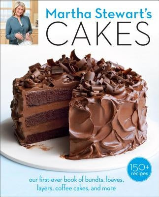 Martha Stewart's Cakes: Our First-Ever Book of Bundts, Loaves, Layers, Coffee Cakes, and More: A Baking Book by Martha Stewart Living Magazine