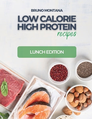 Low Calorie High-Protein Recipes: Lunch Edition by Bruno Montana