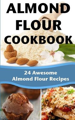 Almond Flour Cookbook: 24 Awesome Almond Flour Recipes by Cook, Happy