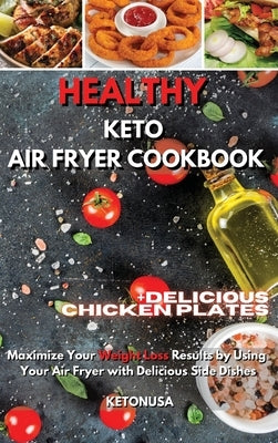 Healthy Keto Air Fryer Cookbook: Maximize Your Weight Loss Results by Using Your Air Fryer with delicious side dishes by Ketonusa