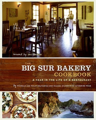 The Big Sur Bakery Cookbook: A Year in the Life of a Restaurant by Wojtowicz, Michelle