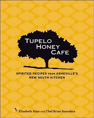 Tupelo Honey Cafe, 1: Spirited Recipes from Asheville's New South Kitchen by Sims, Elizabeth