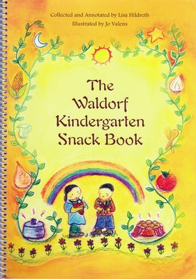 The Waldorf Kindergarten Snack Book by Hildreth, Lisa
