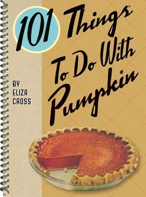 101 Things to Do with Pumpkin by Cross, Eliza