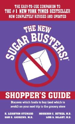 The New Sugar Busters! Shopper's Guide: Discover Which Foods to Buy (and Which to Avoid) on Your Next Trip to the Grocery Store by Steward, H. Leighton