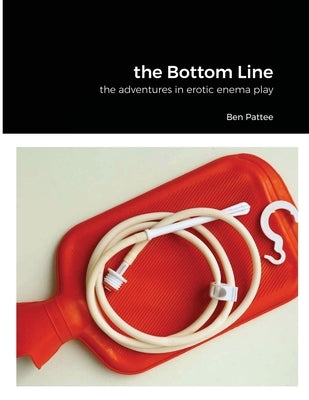 The Bottom Line: the adventures in erotic enema play by Queen, Carol