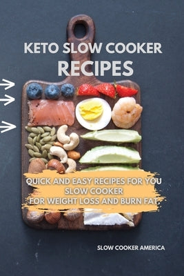 Keto Slow Cooker Recipes: Quick and Easy Recipes for You Slow Cooker for Weight Loss and Burn Fat. by Slow Cooker America