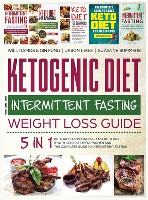 Ketogenic Diet and Intermittent Fasting Weight Loss Guide: 5 in 1 Keto Diet For Beginners, Fast Keto Diet, IF With Keto Diet, IF for Women and the Com by Ramos, Will