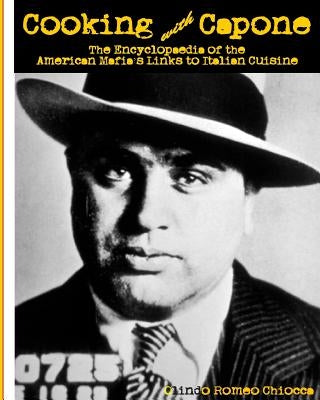 Cooking with Capone: The Encyclopaedia of the American Mafia&