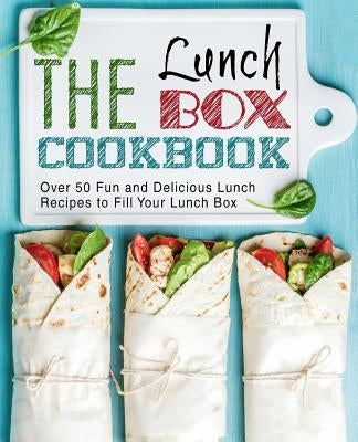 The Lunch Box Cookbook: Over 50 Fun and Delicious Lunch Recipes to Fill Your Lunch Box (2nd Edition) by Press, Booksumo