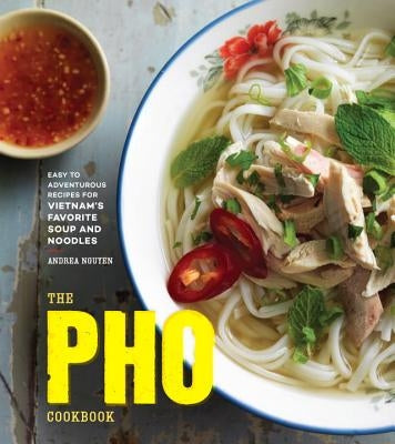 The PHO Cookbook: Easy to Adventurous Recipes for Vietnam&