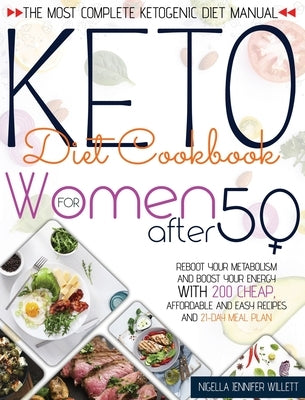 Keto Diet Cookbook for Women After 50: The Most Effective Ketogenic Diet Manual Reboot Your Metabolism And Boost Your Energy With 200 Cheap, Affordabl by Willett, Nigella Jennifer
