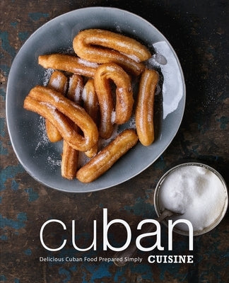 Cuban Cuisine: Delicious Cuban Food Prepared Simply (2nd Edition) by Press, Booksumo