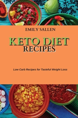Keto Diet Recipes: Low Carb Recipes for Tasteful Weight Loss by Sallen, Emily