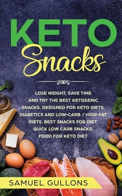 Keto Snacks: lose weight, save time and try the best ketogenic snacks. Designed for Keto diets, diabetics and low-carb / high-fat d by Gullons, Samuel