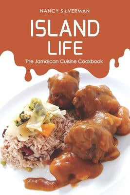 Island Life: The Jamaican Cuisine Cookbook by Silverman, Nancy