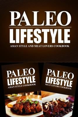 Paleo Lifestyle - Asian Style and Meat Lovers Cookbook: Modern Caveman CookBook for Grain Free, Low Carb, Sugar Free, Detox Lifestyle by Paleo Lifestyle 2. Book