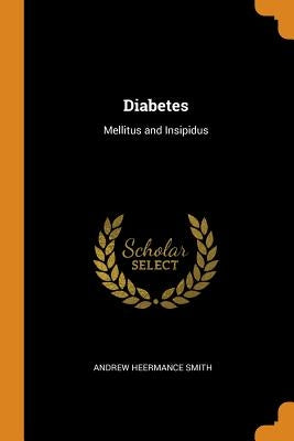 Diabetes: Mellitus and Insipidus by Smith, Andrew Heermance