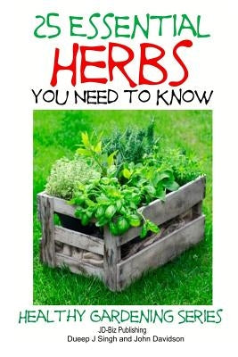 25 Essential Herbs You Need to Know by Singh, Dueep J.