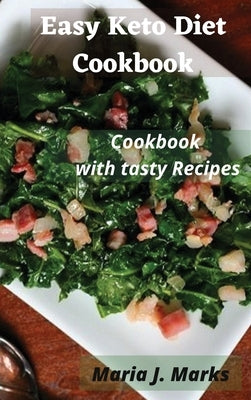 Easy Keto Diet Cookbook: Cookbook with tasty Recipes by Maria J Marks