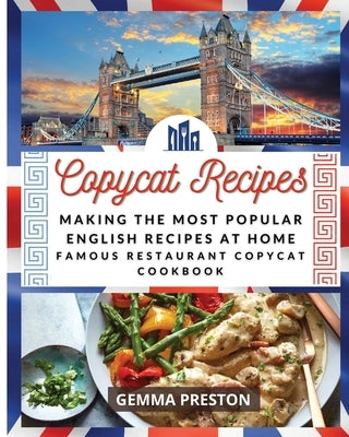 Making Recipes: Making the Most Popular English Recipes at Home (Famous Restaurant Copycat Cookbook) by Preston, Gemma