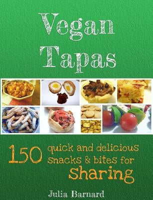 Vegan Tapas: 150 quick and delicious snacks and bites for sharing by Barnard, Julia