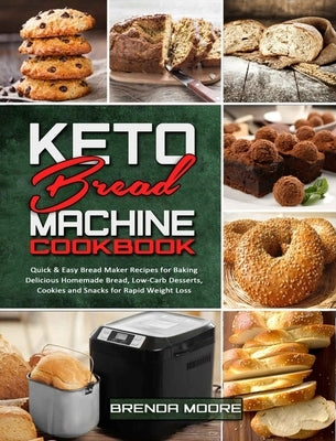 Keto Bread Machine Cookbook: Quick & Easy Bread Maker Recipes for Baking Delicious Homemade Bread, Low-Carb Desserts, Cookies and Snacks for Rapid by Moore, Brenda