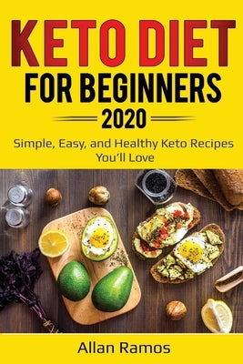 Keto Diet for Beginners 2020: Simple, Easy, and Healthy Keto Recipes You&